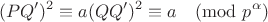 $$(PQ')^2 \equiv a(QQ')^2 \equiv a \pmod{p^\alpha} $$