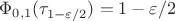 $\Phi_{0,1}(\tau_{1-\varepsilon/2})=1-\varepsilon/2$
