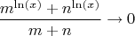 $$\frac{m^{\ln(x)}+n^{\ln(x)}}{m+n} \to 0$$