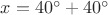 $x=40^\circ+40^\circ$