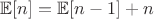 $\mathbb E [n] = \mathbb E[n-1] + n$