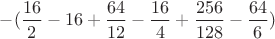 $-(\dfrac{16}{2} - 16 + \dfrac{64}{12} - \dfrac{16}{4} + \dfrac{256}{128} - \dfrac{64}{6})$