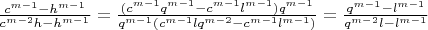 $\frac{c^{m-1}-h^{m-1}}{c^{m-2}h-h^{m-1}}=\frac{(c^{m-1}q^{m-1}-c^{m-1}l^{m-1})q^{m-1}}{q^{m-1}(c^{m-1}lq^{m-2}-c^{m-1}l^{m-1})}=\frac{q^{m-1}-l^{m-1}}{q^{m-2}l-l^{m-1}}$