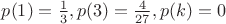 $p(1) = \frac{1}{3}, p(3) = \frac{4}{27}, p(k) = 0$