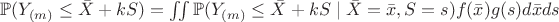 $\mathbb{P}(Y_{(m)} \leq \bar{X} + kS) = \iint \mathbb{P}(Y_{(m)} \leq \bar{X} + kS \mid \bar{X} = \bar{x}, S = s) f(\bar{x}) g(s) d\bar{x} ds$