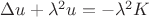 $\Delta u+\lambda^2u=-\lambda^2K$