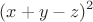 \[(x + y - z)^2 \]