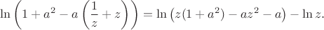 $$
\ln\left(1 + a^2 - a \left( \dfrac{1}{z} + z \right)\right) = \ln \left(z(1 + a^2) - az^2 - a \right) - \ln z.
$$