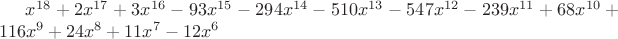 $x^{18}+2x^{17}+3x^{16}-93x^{15}-294x^{14}-510x^{13}-547x^{12}-239x^{11}+68x^{10}+116x^9+24x^8+11x^7-12x^6$
