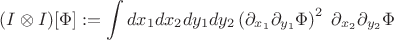$\displaystyle (I\otimes I)[\Phi]:=\int dx_1dx_2dy_1dy_2 \left(\partial_{x_1}\partial_{y_1}\Phi\right)^2\;\partial_{x_2}\partial_{y_2}\Phi$