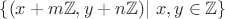 $\{(x+m\mathbb Z , y+n \mathbb Z ) | \ x,y\in \mathbb Z\}$