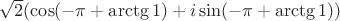 $\sqrt{2}(\cos(-\pi+\arctg1)+i\sin(-\pi+\arctg1))$