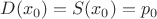 $D (x_0)=S(x_0)=p_0$