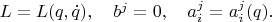 $L=L(q,\dot q),\quad b^j=0,\quad a_i^j=a_i^j(q).$