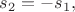 $s_2 = - s_1,$