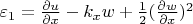 $\varepsilon_{1}=\frac{\partial u}{\partial x}-k_{x}w+\frac{1}{2}(\frac{\partial w}{\partial x})^2$