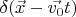 $\delta(\vec{x} - \vec{v_0}t)$
