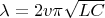 \lambda = 2 v \pi \sqrt{LC}