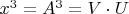 $x^3=A^3=V \cdot U$