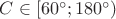 $C\in[60^{\circ};180^{\circ})$