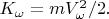 $K_\omega =mV^2_\omega/2.$