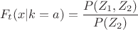 $$F_t(x|k=a)=\frac{P(Z_1,Z_2)}{P(Z_2)}$$