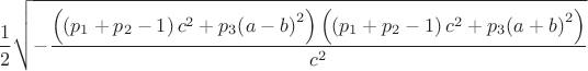 $$ \[\frac{1}{2}\sqrt { - \frac{{\left( {\left( {{p_1} + {p_2} - 1} \right){c^2} + {p_3}{{\left( {a - b} \right)}^2}} \right)\left( {\left( {{p_1} + {p_2} - 1} \right){c^2} + {p_3}{{\left( {a + b} \right)}^2}} \right)}}{{{c^2}}}} \]$$
