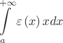 $$
\int\limits_a^{ + \infty } {\varepsilon \left( x \right)xdx} 
$$