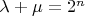 $\lambda+\mu=2^n$