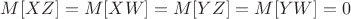 $M[XZ]=M[XW]=M[YZ]=M[YW]=0$