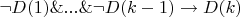 $\neg D(1)\&...\&\neg D(k-1)\to D(k)$