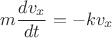 $$\[m\frac{{d{v_x}}}{{dt}} =  - k{v_x}\]$$