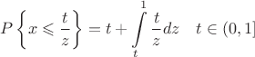 $$
P\left\{x\leqslant\frac{t}{z}\right\}=t+\int\limits_t^1\frac{t}{z}dzб\quad t\in(0,1]
$$