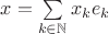 $x=\sum\limits_{k\in\mathbb N} x_k e_k$