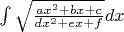 $\int \sqrt{\frac{ax^2 + bx + c}{dx^2 + ex + f}} dx$