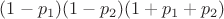$(1-p_1)(1-p_2)(1+p_1+p_2)$