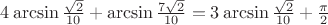 $4\arcsin\frac{\sqrt{2}}{10} + \arcsin\frac{7\sqrt{2}}{10}=3\arcsin\frac{\sqrt{2}}{10}+\frac{\pi}{2}$