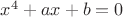 $x^4+ax+b=0$
