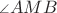 ${\scriptstyle\angle} AMB$