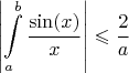 $$\left\lvert\int\limits_{a}^{b}\frac{\sin(x)}{x}\right\rvert\leqslant\frac{2}{a}$$