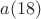 $a(18)$