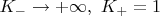$K_ -   \to  + \infty , ~ K_ +   = 1$