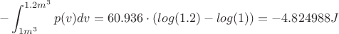 $$-\int_{1 m^3}^{1.2 m^3} p(v)dv = 60.936 \cdot (log(1.2) - log(1)) = - 4.824988 J$$