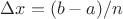 $\Delta x=(b-a)/n$