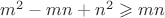 $m^2-mn+n^2\geqslant mn$