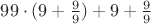 $99\cdot(9+\frac{9}{9})+9+\frac{9}{9}$