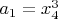 $a_1=x_4^3$