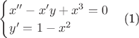 $\begin{equation}
\begin{cases}
x''-x'y+x^3=0\\
y'=1-x^2\end{cases}
\end{equation}$ $\begin{equation}
\begin{cases}
x''-x'y+x^3=0\\
y'=1-x^2\end{cases}
\end{equation}$