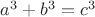 $ a^3+b^3 = c^3 $