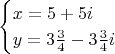 $$\begin{cases}x=5+5i\\y=3\tfrac{3}{4}-3\tfrac{3}{4}i\end{cases}$$